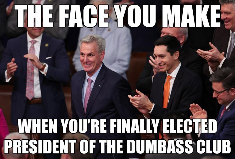 Kevin McCarthy meme: The Face You Make when you're finally elected president of the dumbass club